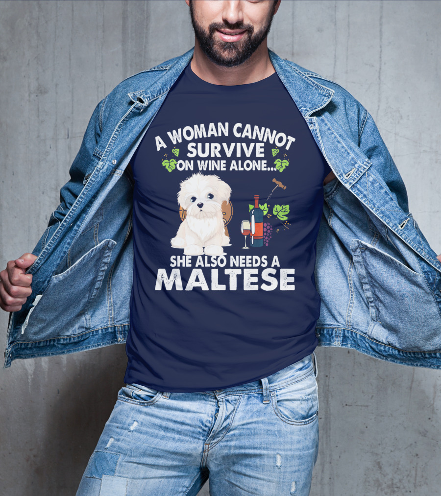 A Woman Cannot Survive On Wine Alone She Also Needs A Maltese T-Shirt