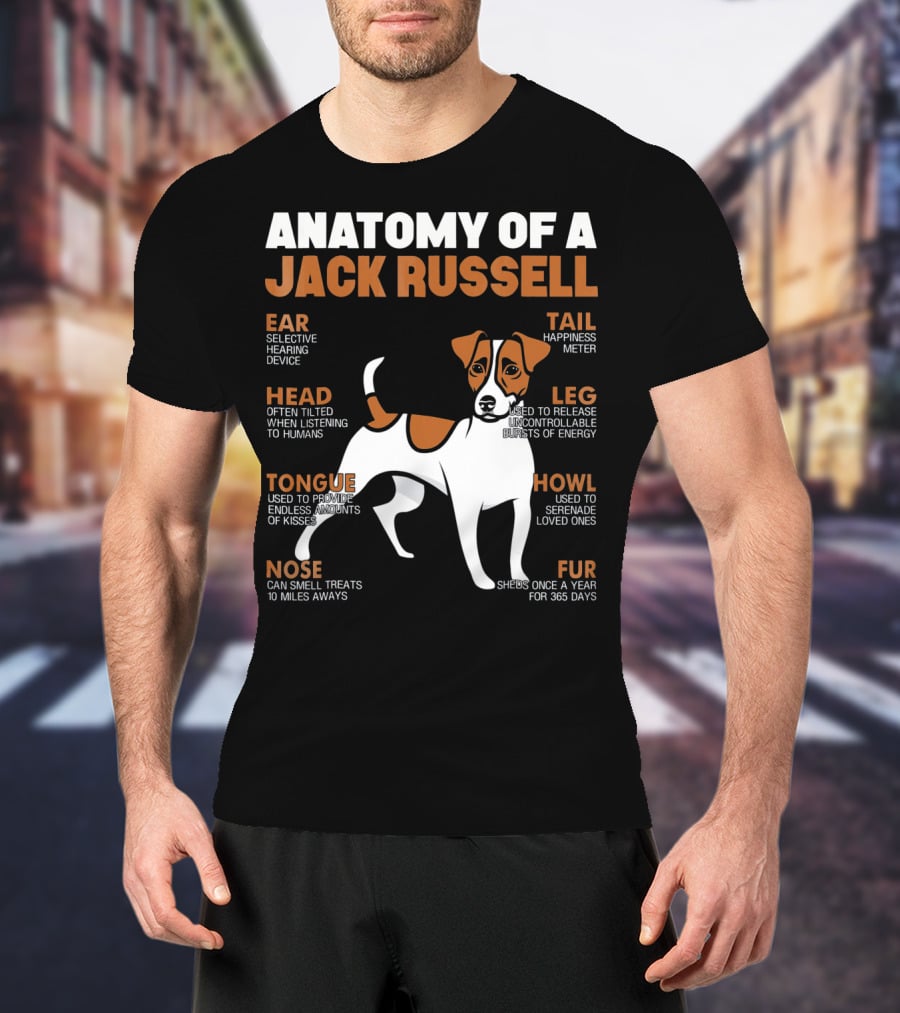 Anatomy Of A Jack Russell Ear Selective Hearing Head Happiness Leg Bursts Nose Smell Tongue Endless Howl Serenade Fur T-Shirt