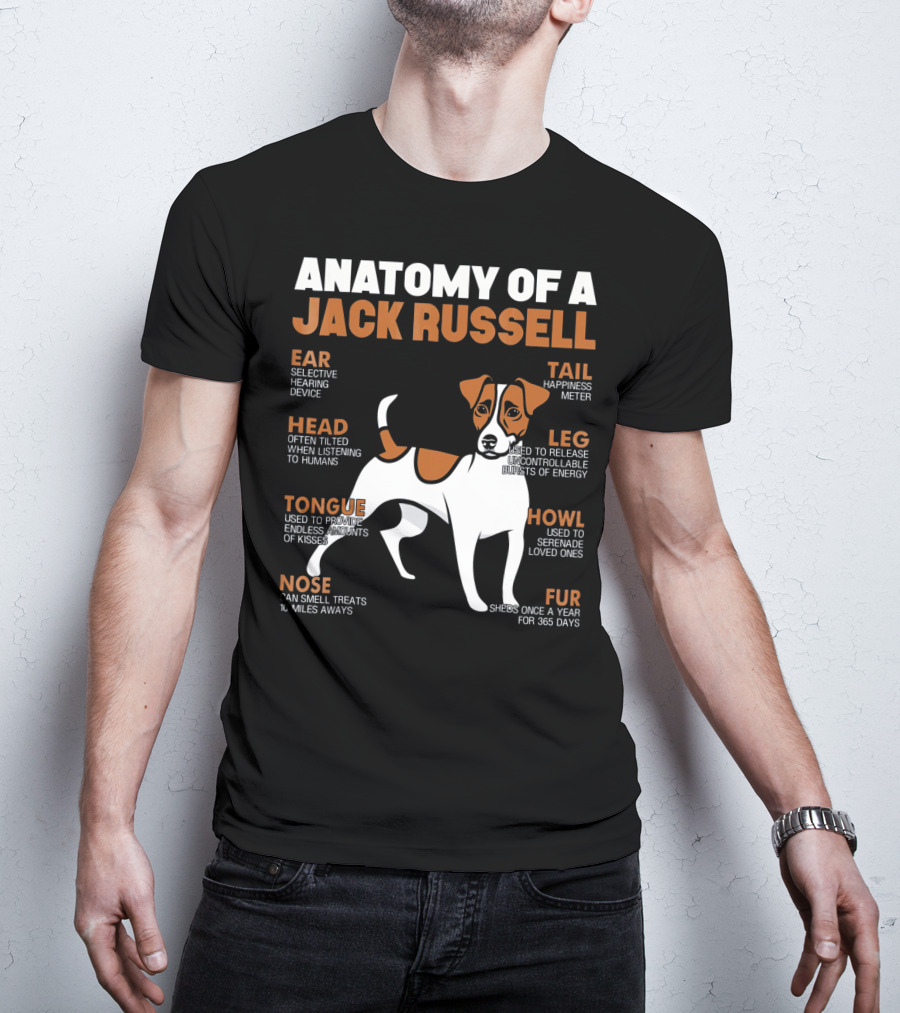 Anatomy Of A Jack Russell Ear Selective Hearing Head Happiness Leg Bursts Nose Smell Tongue Endless Howl Serenade Fur T-Shirt
