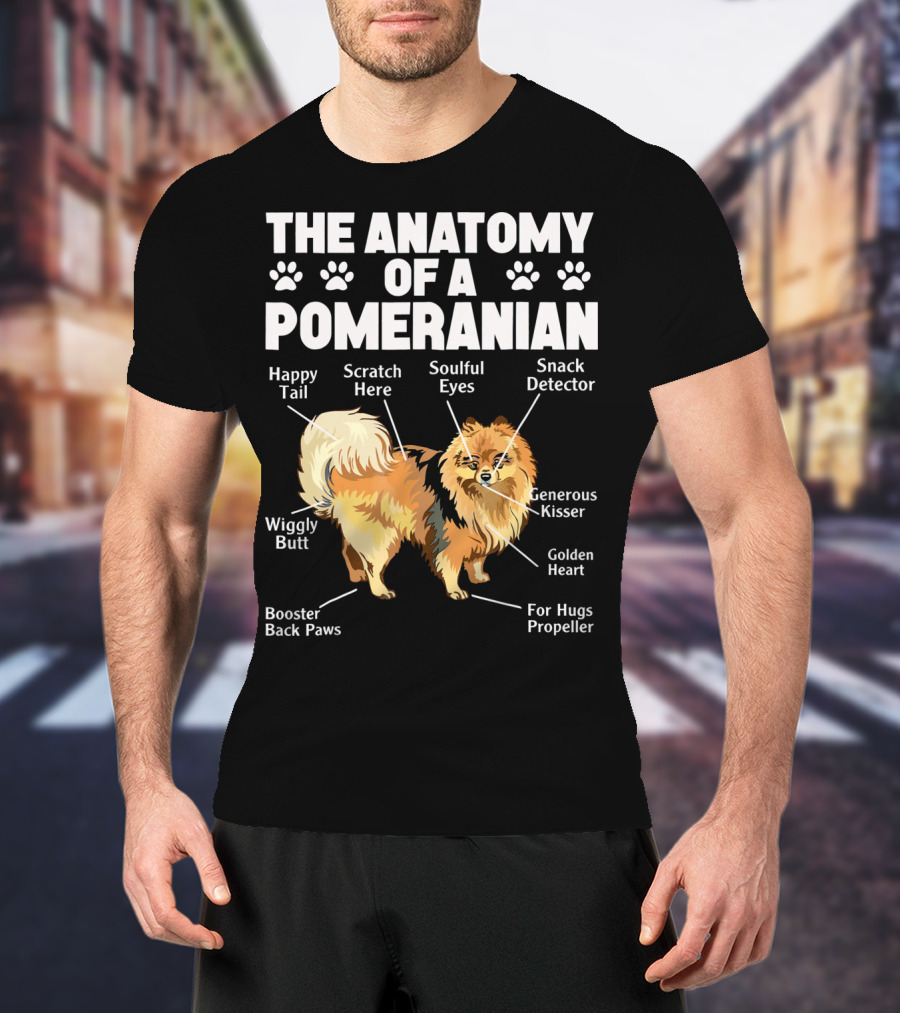 The Anatomy Of A Pomeranian: Happy Tail Wiggly Butt Scratch Here Soulful Eyes Snack Detector Generous Kisser Golden Heart For Hugs Propeller Booster Back Paws T-Shirt