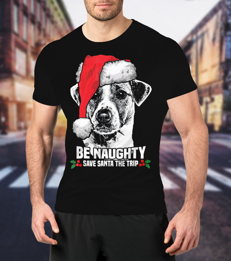 Be Naughty Save Santa The Trip Jack Russell Terrier Santa Hat T-Shirt
