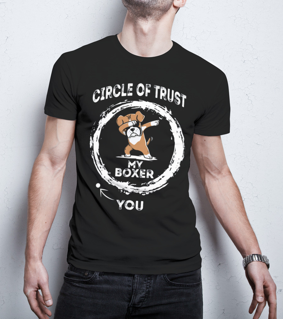 Circle Of Trust My Boxer Dabbing You T-Shirt