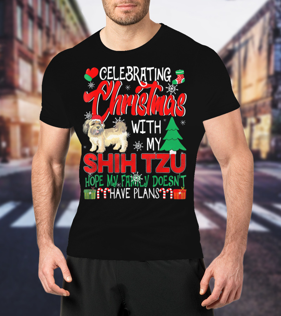 Celebrating Christmas With My Shih Tzu Hope My Family Doesn't Have Plans T-Shirt