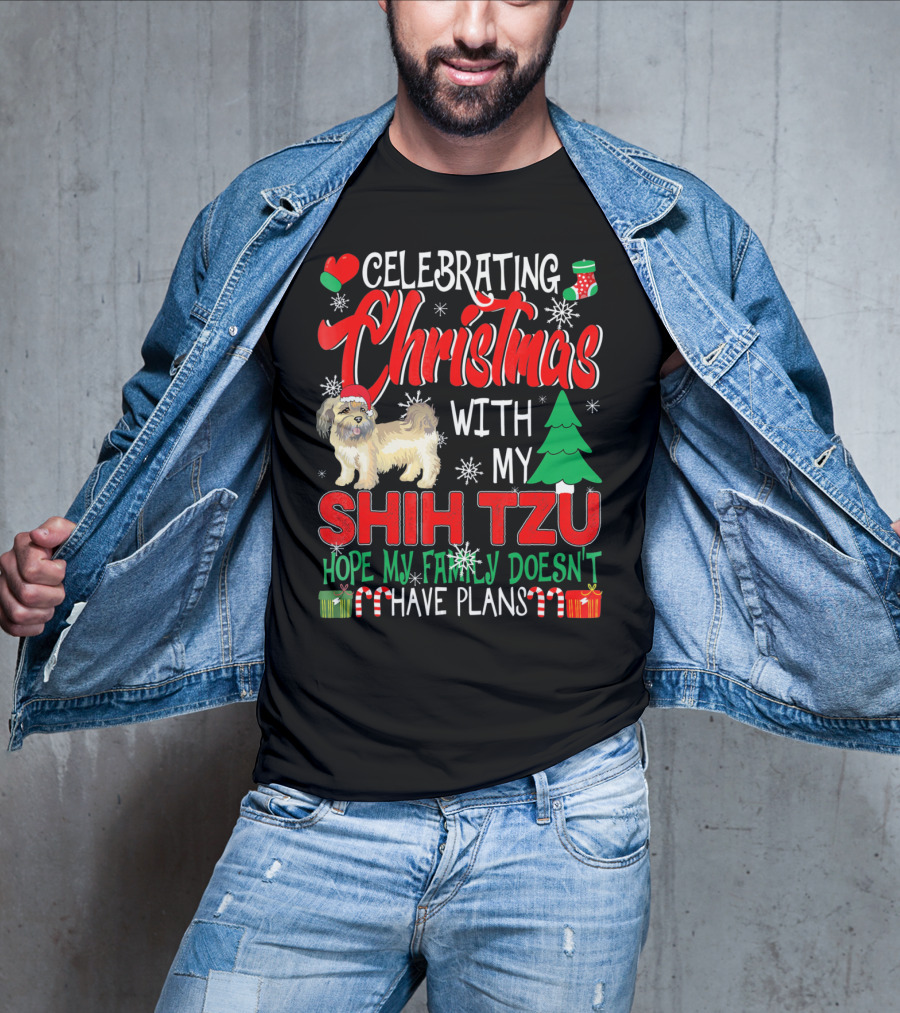 Celebrating Christmas With My Shih Tzu Hope My Family Doesn't Have Plans T-Shirt