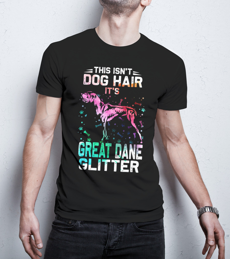 This Isn't Dog Hair It's Great Dane Glitter T-Shirt