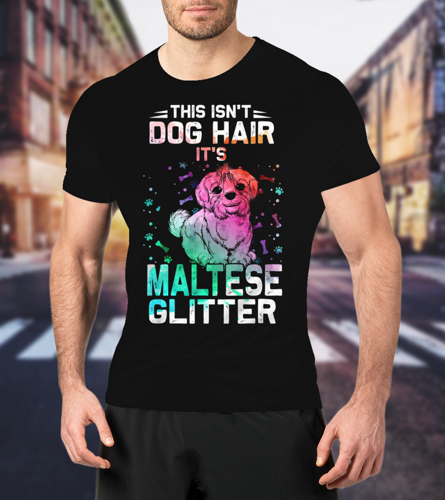 This Isn't Dog Hair It's Maltese Glitter T-Shirt