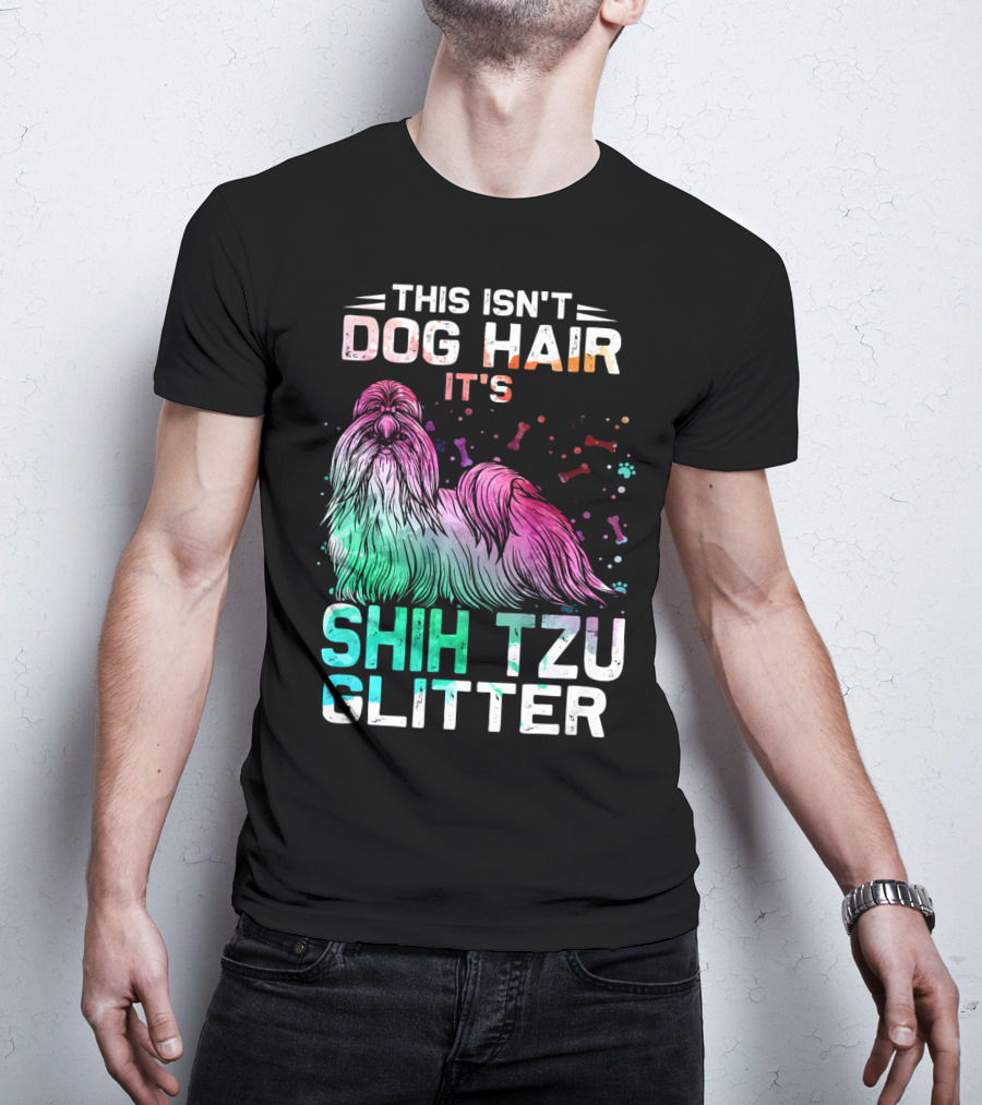 This Isn't Dog Hair It's Shih Tzu Glitter T-Shirt