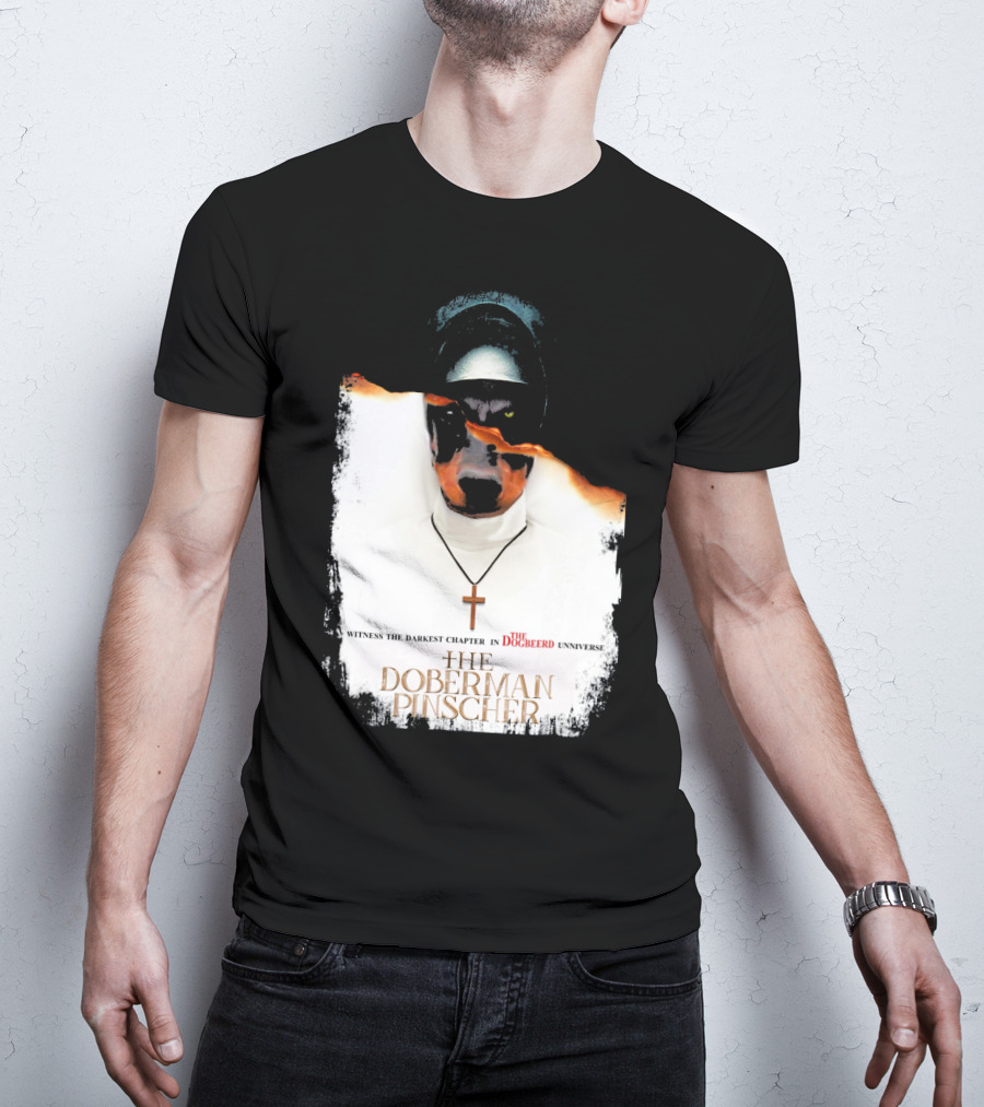 Witness The Darkest Chapter In The Dogbeerd Universe The Doberman Pinscher T-Shirt