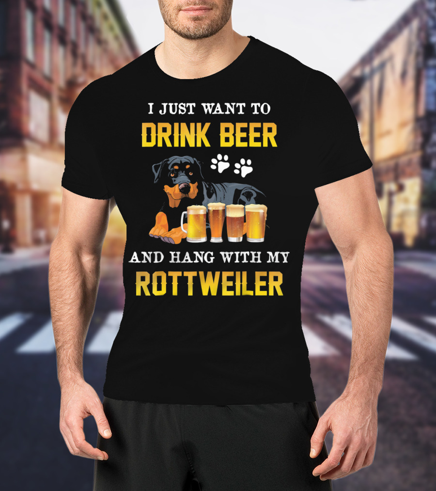 I Just Want To Drink Beer And Hang With My Rottweiler T-Shirt