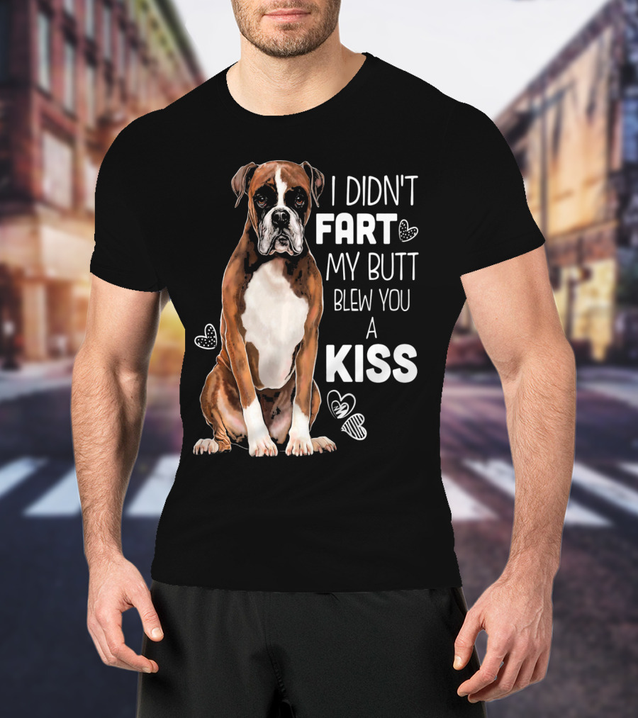Boxer Dog I Didn't Fart My Butt Blew You A Kiss T-Shirt