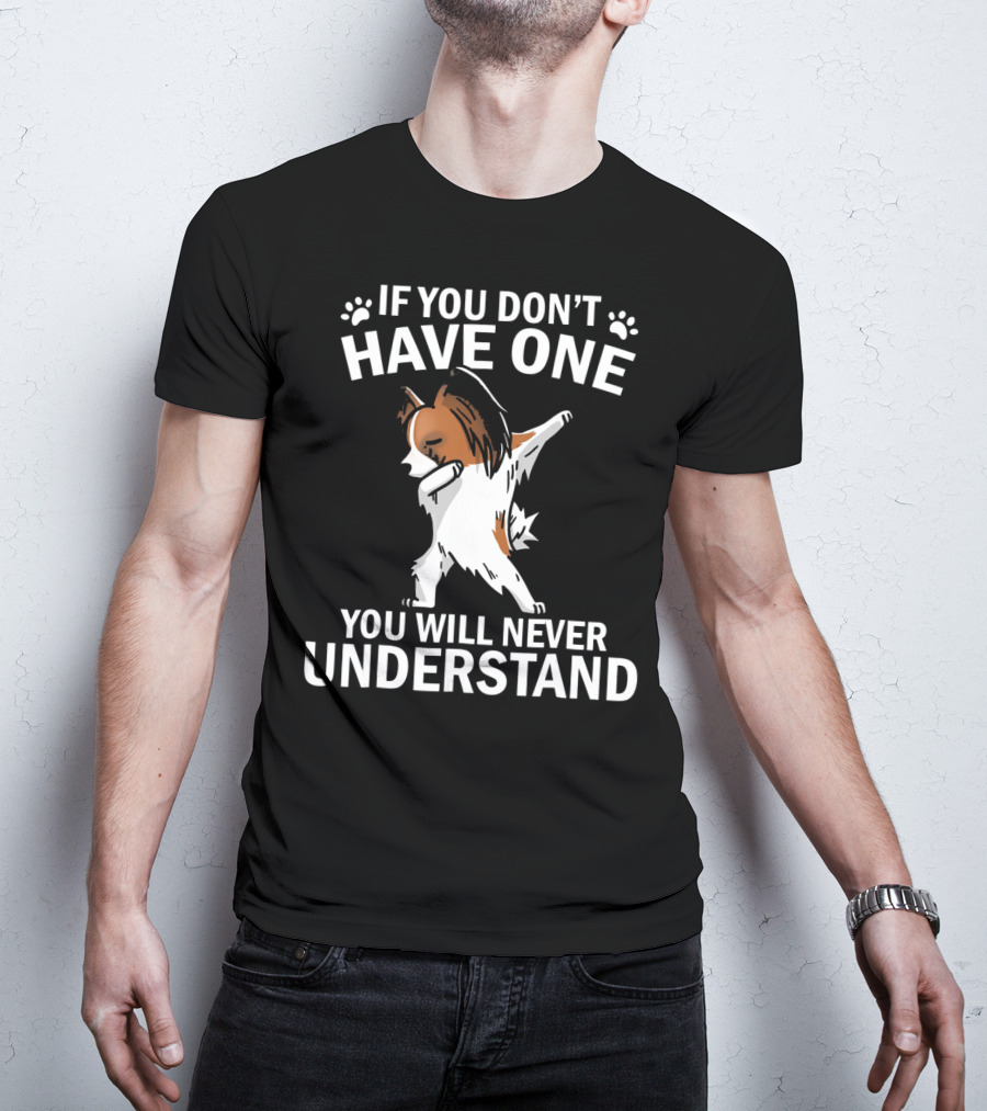 If You Don't Have One You Will Never Understand Funny Dabbing Papillon T-Shirt