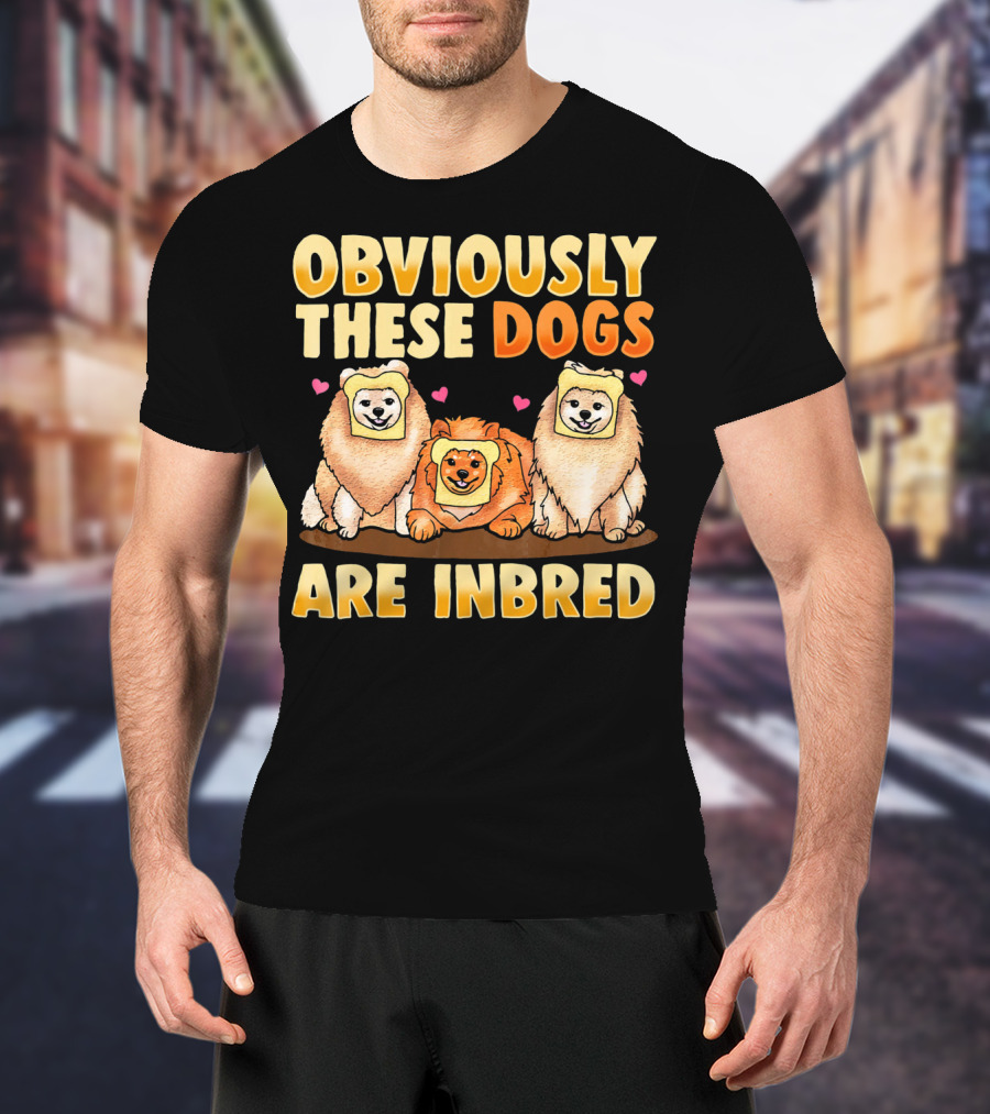 Obviously These Dogs Are Inbred And Pomeranian Funny Pun T-Shirt