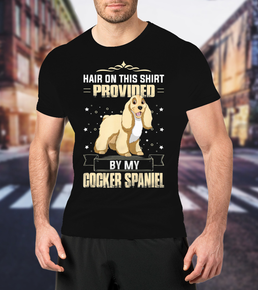 Hair On This Shirt Provided By My Cocker Spaniel T-Shirt