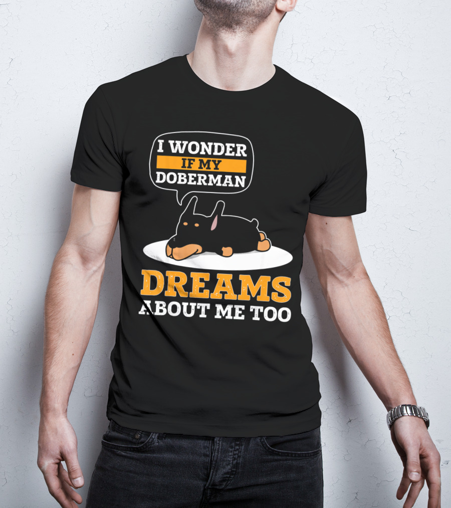 I Wonder If My Doberman Dreams About Me Too Sleeping Dog T-Shirt