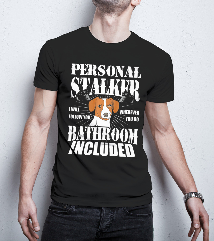 Personal Stalker Jack Russell Terrier I Will Follow You Wherever You Go Bathroom Included T-Shirt