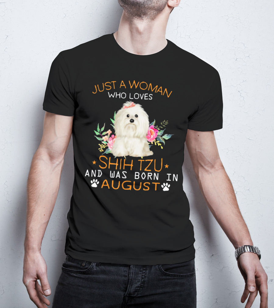 Just A Woman Who Loves Shih Tzu And Was Born In August T-Shirt