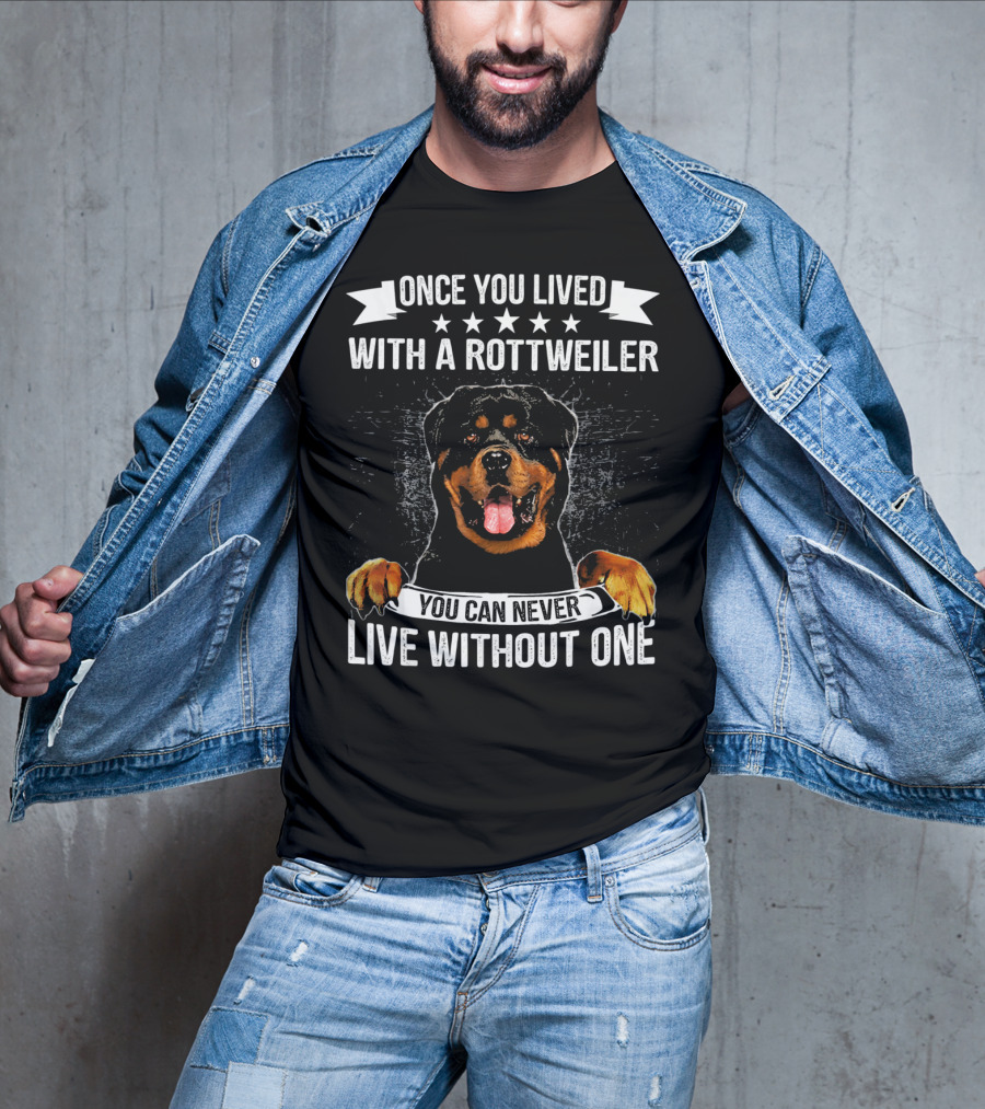 Once You Lived With A Rottweiler You Can Never Live Without One T-Shirt