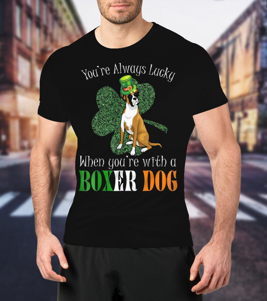 You're Always Lucky When You're With A Boxer Dog T-Shirt