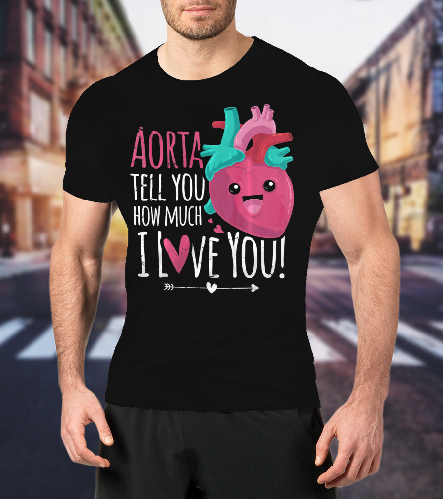 Aorta Tell You How Much I Love You Anatomical Heart Valentin T-Shirt