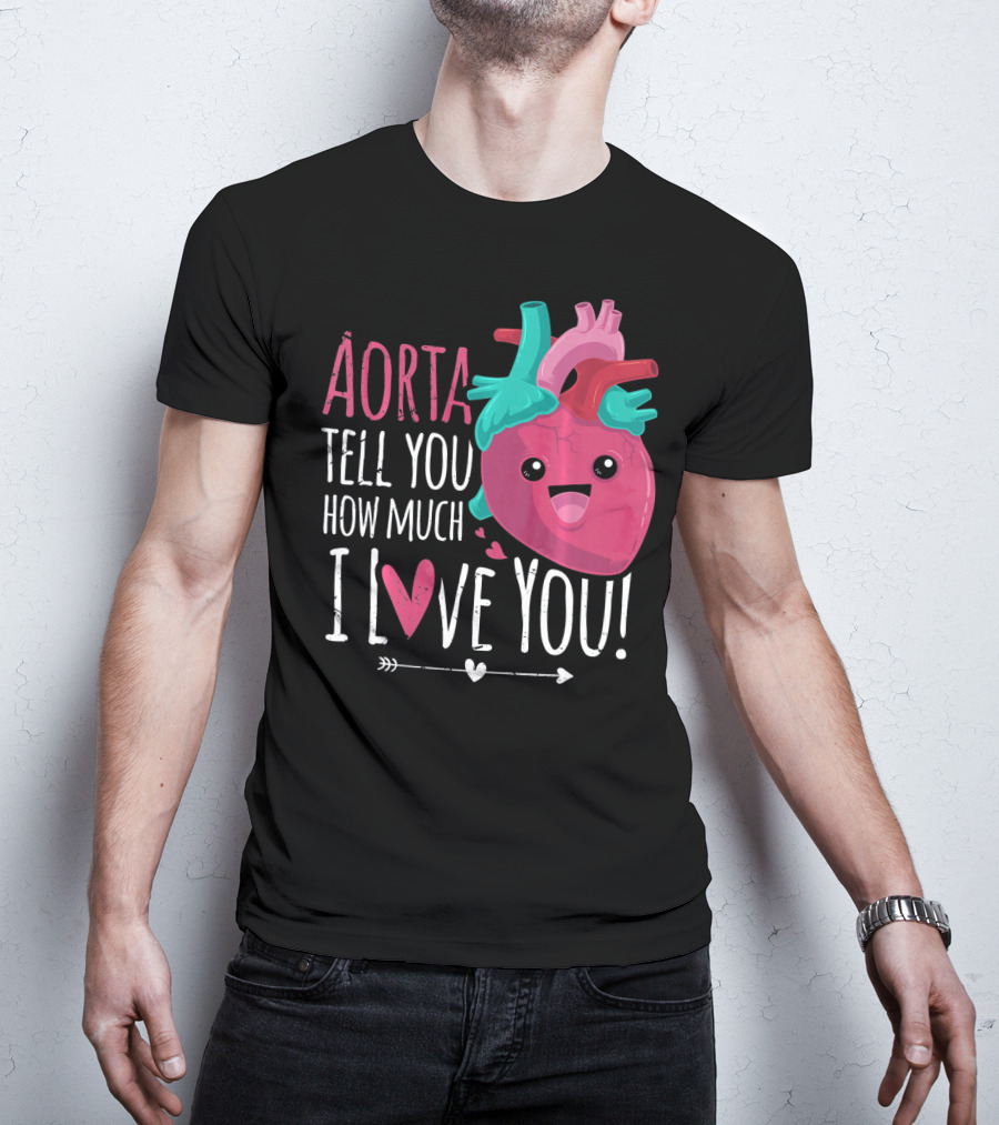 Aorta Tell You How Much I Love You Anatomical Heart Valentin T-Shirt