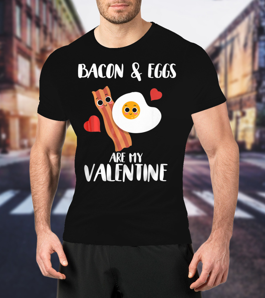 Bacon And Eggs Are My Valentine Heart Funny Breakfast Lovers T-Shirt