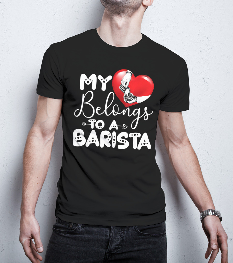 My Heart Belongs To A Barista T-Shirt