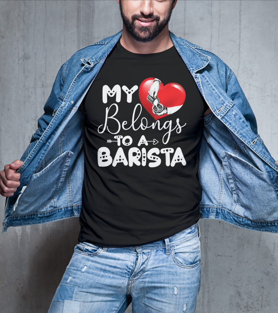 My Heart Belongs To A Barista T-Shirt