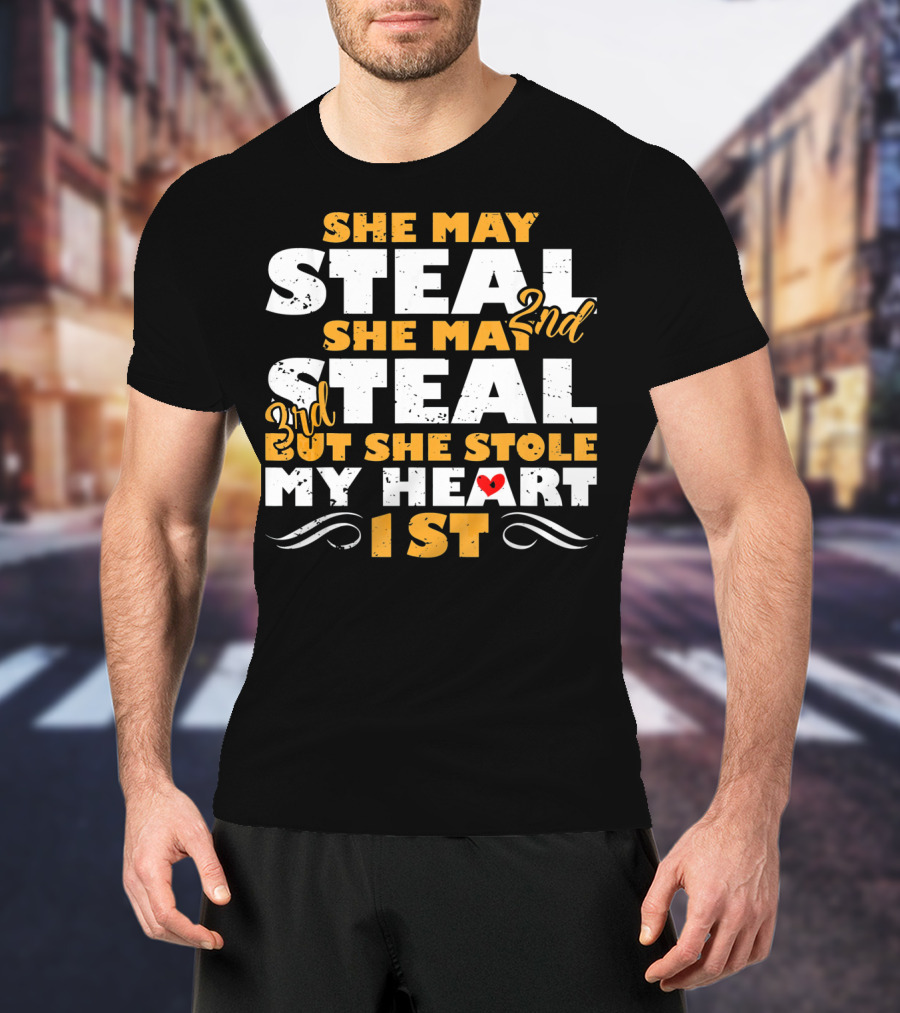 She May Steal 2nd She May Steal 3rd But She Stole My Heart 1st T-Shirt