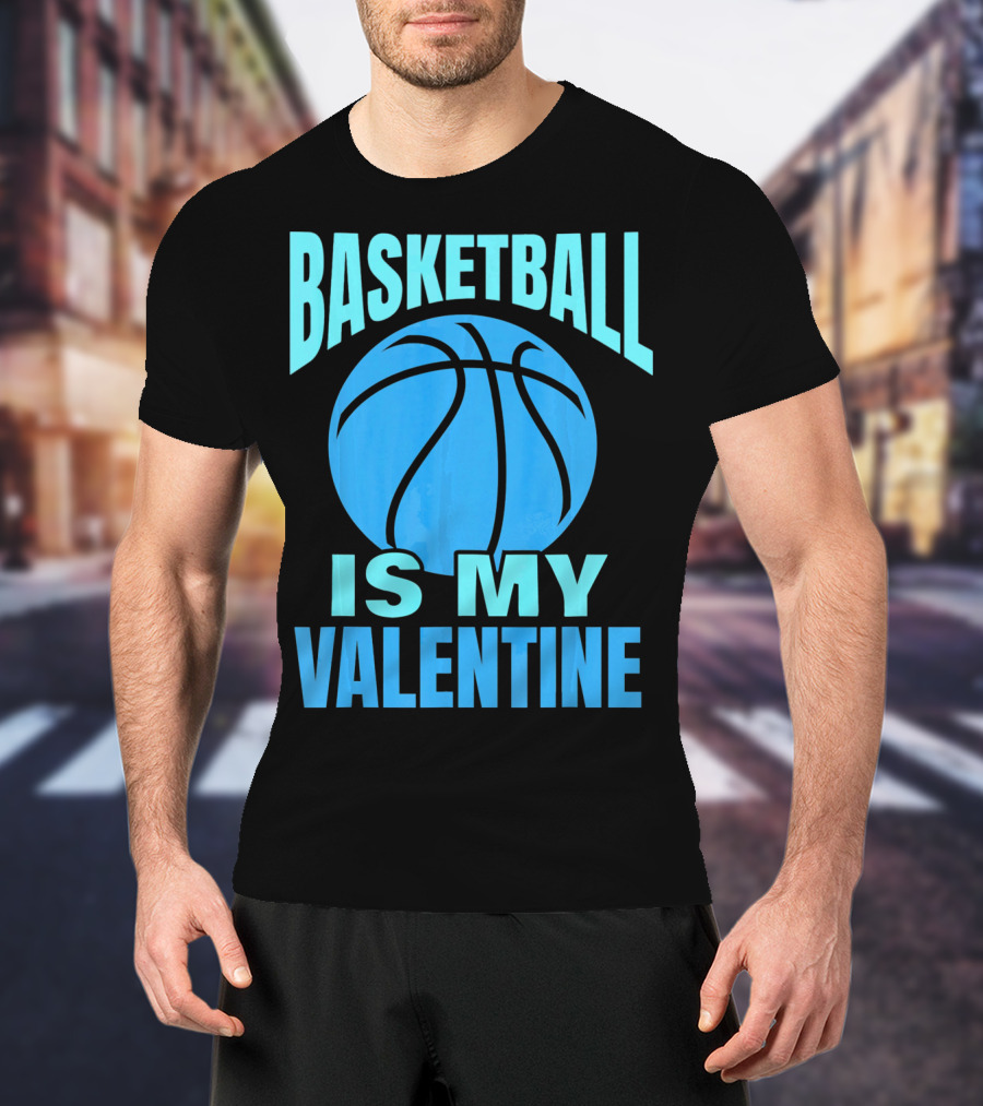 Basketball Is My Valentine T-Shirt