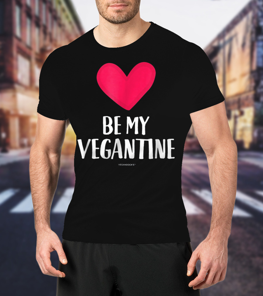 BE MY VEGANTINE Heart Vegan Valentine's By VEGANDOCKS T-Shirt