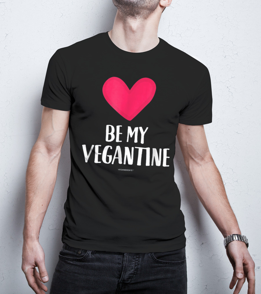 BE MY VEGANTINE Heart Vegan Valentine's By VEGANDOCKS T-Shirt