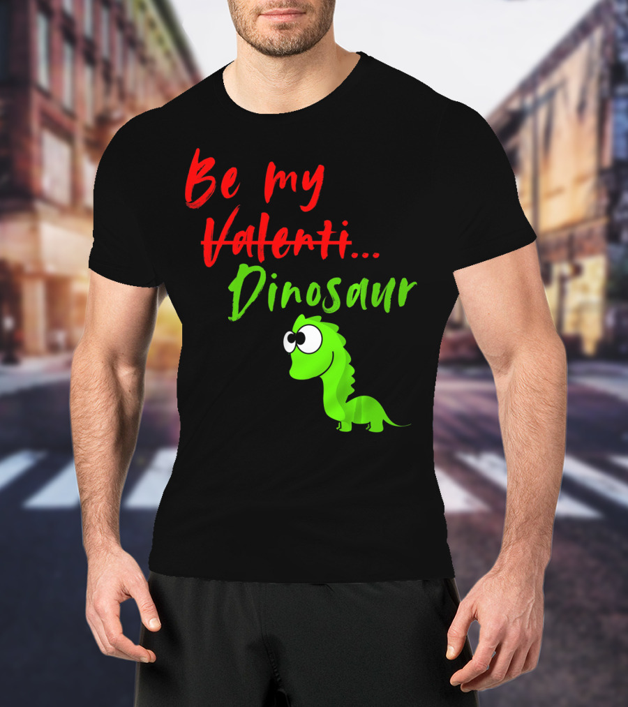 Be My Dino Valentine Dinosaur Valentines Day T-Shirt