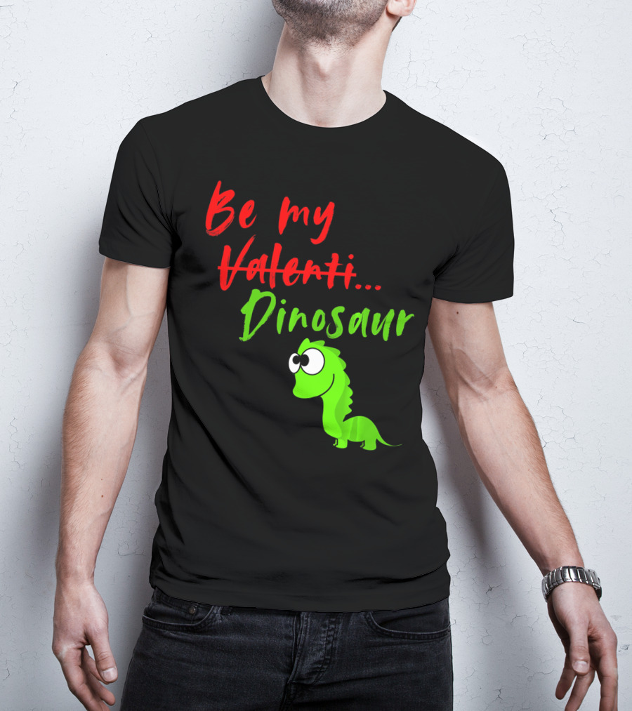 Be My Dino Valentine Dinosaur Valentines Day T-Shirt