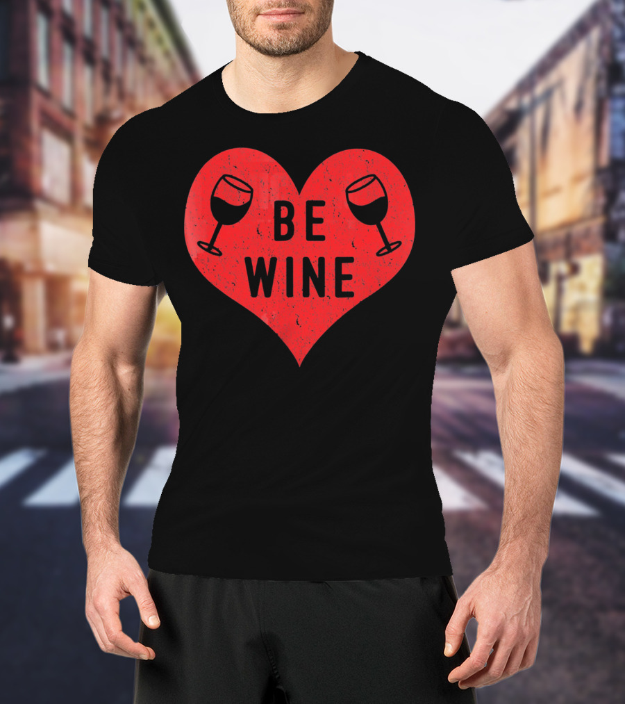 Be Wine Heart Valentine Win Funny Valentines Day T-Shirt