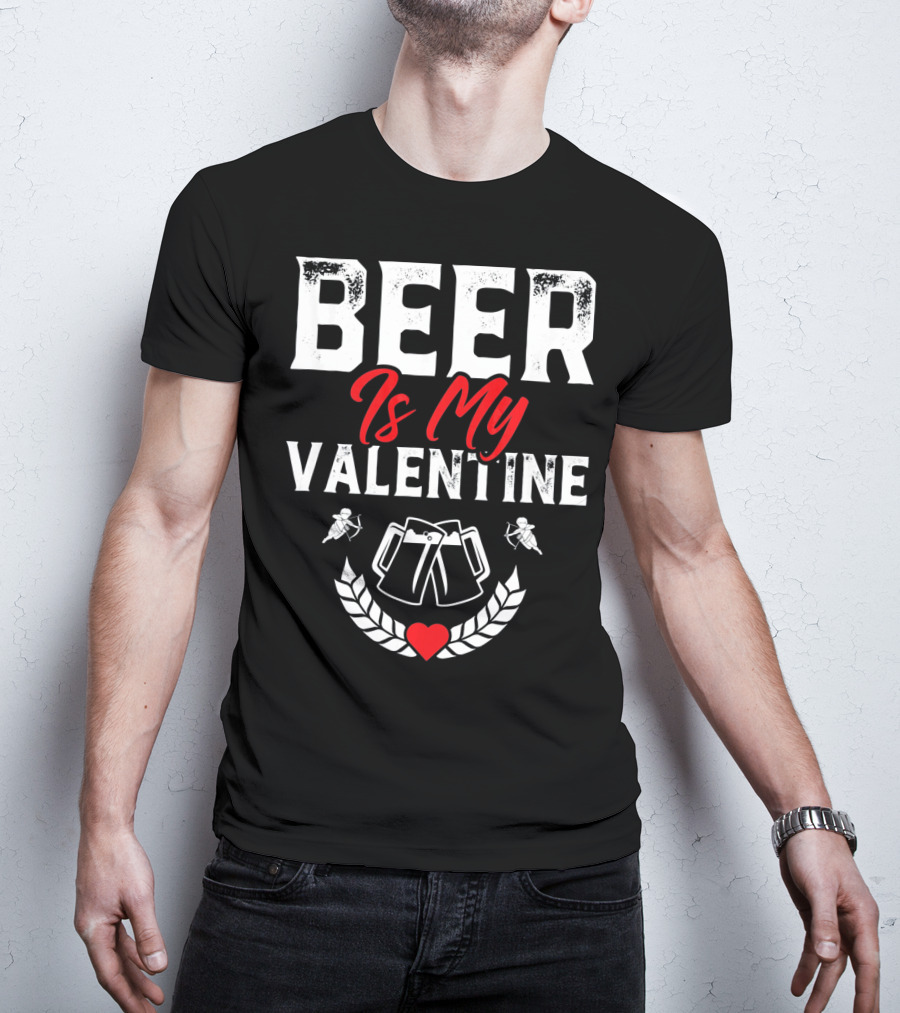 Beer Is My Valentine Cute Funny Anti Valentine Cupid Heart Toast T-Shirt