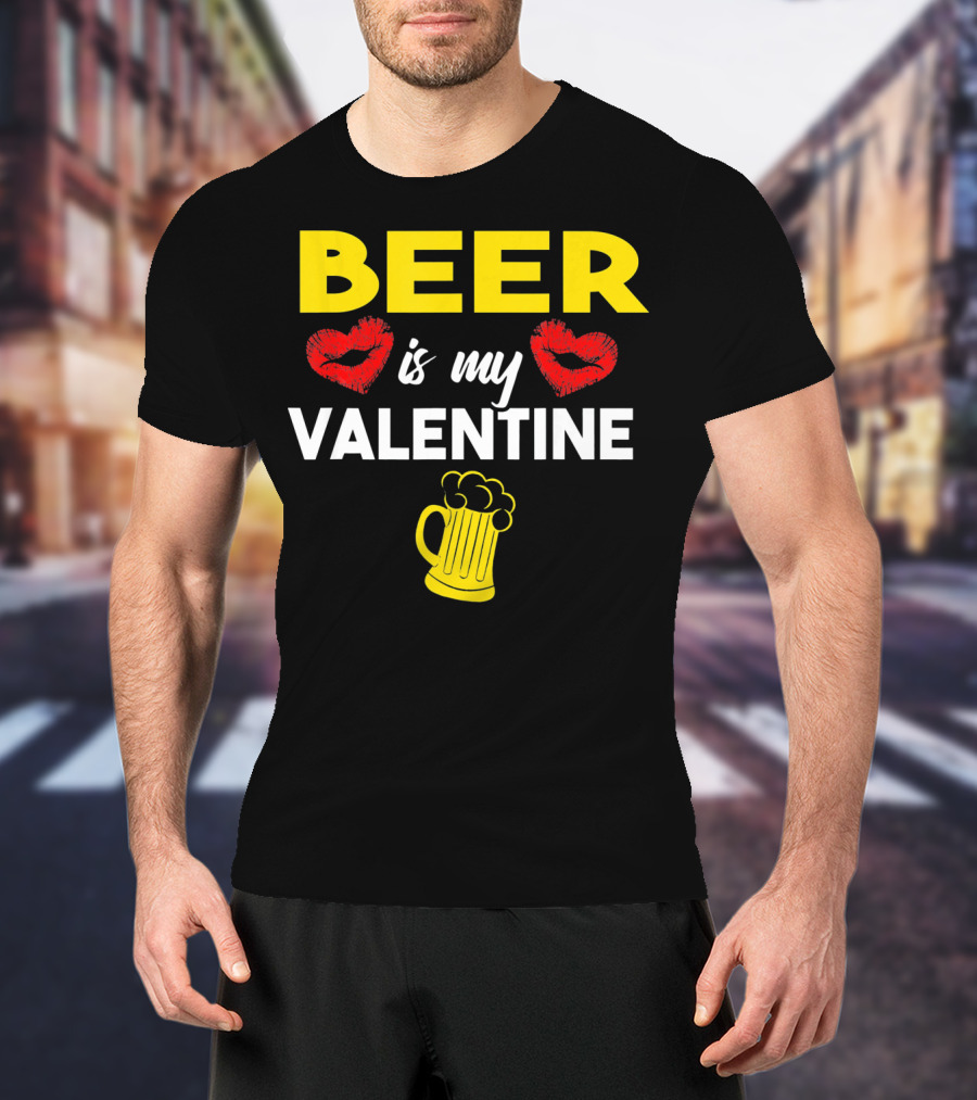 Beer Is My Valentine Drinkers Lovers Valentine's Day T-Shirt