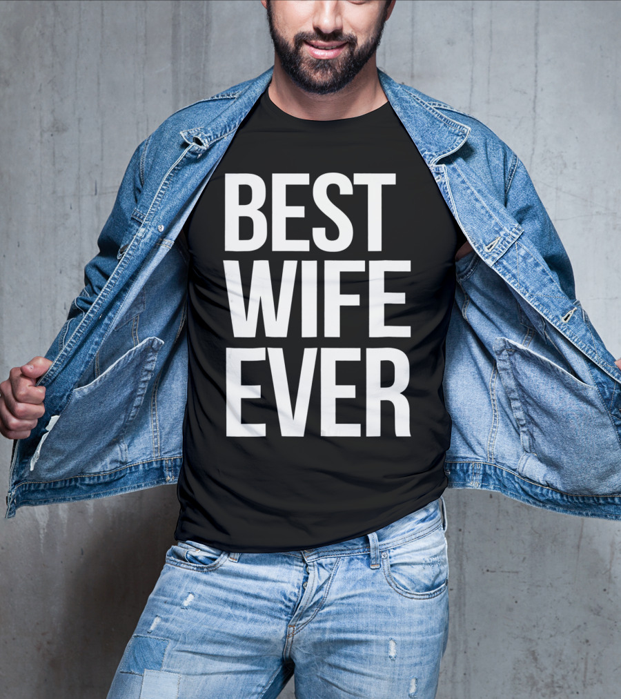 Best Wife Ever Best Wife Ever For An Awesome Wife T-Shirt