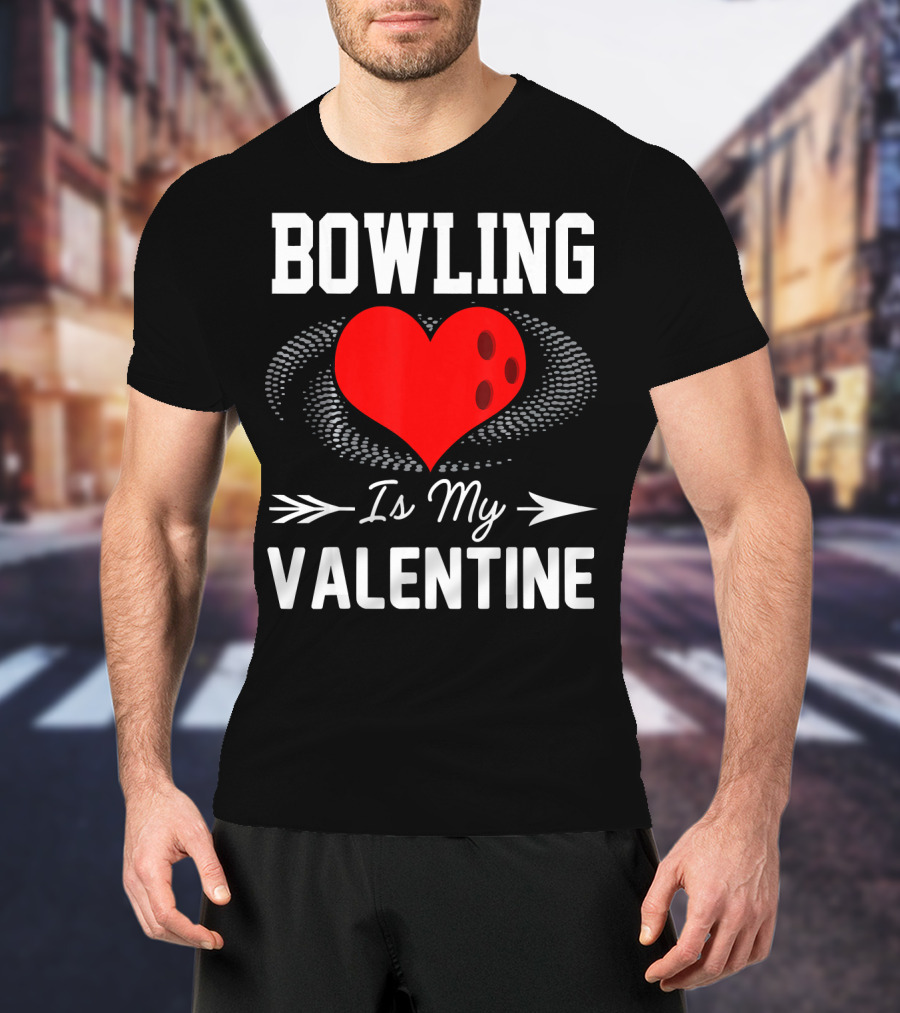 Bowling Is My Valentine Heart Ball With Arrow Fun T-Shirt