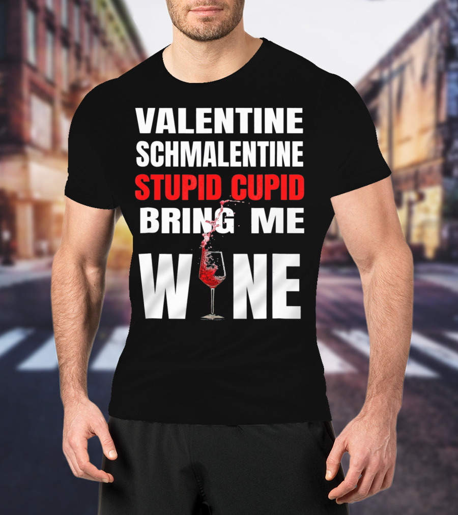 Valentine Schmalentine Stupid Cupid Bring Me Wine T-Shirt