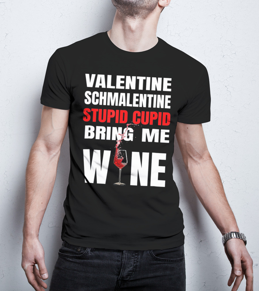 Valentine Schmalentine Stupid Cupid Bring Me Wine T-Shirt
