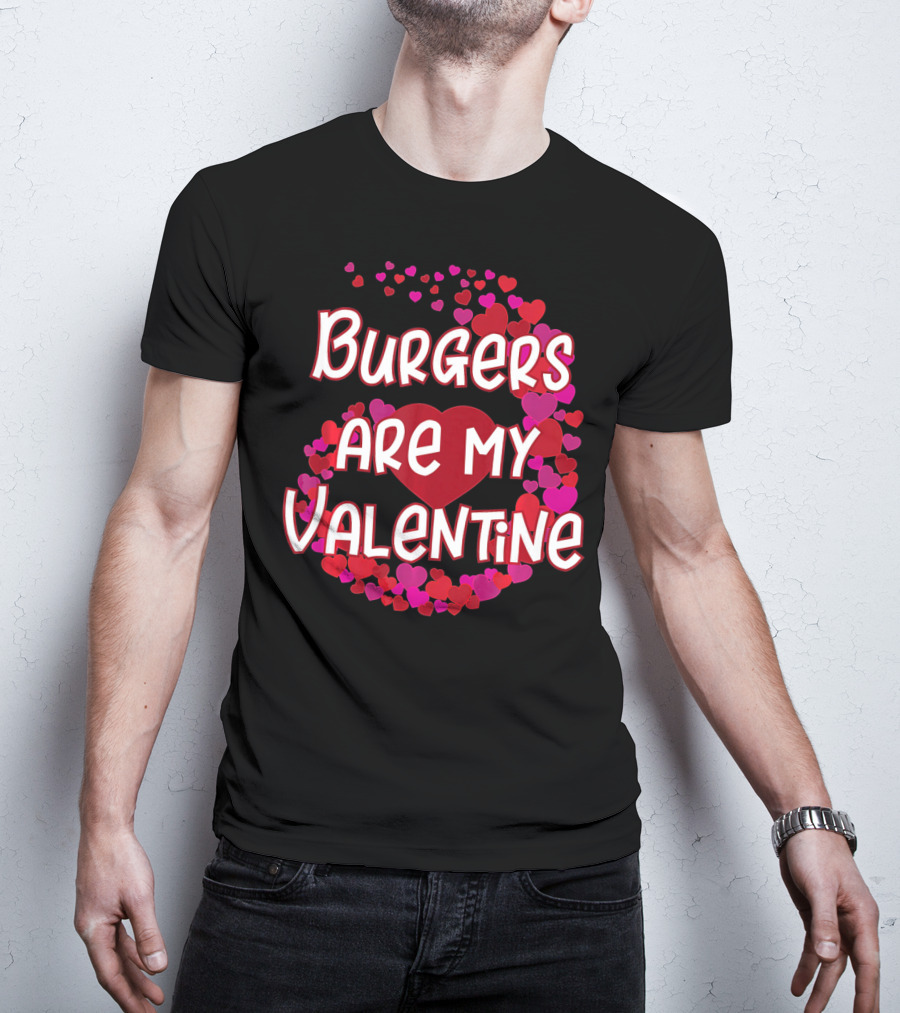 Burgers Are My Valentine Heart And Hearts T-Shirt