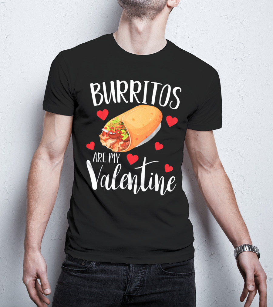 Burritos Are My Valentine Valentine's Day Humor Food Lovers T-Shirt