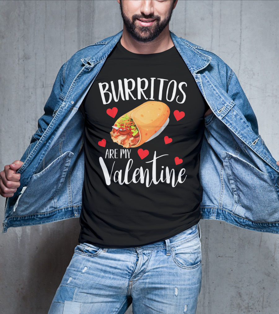 Burritos Are My Valentine Valentine's Day Humor Food Lovers T-Shirt