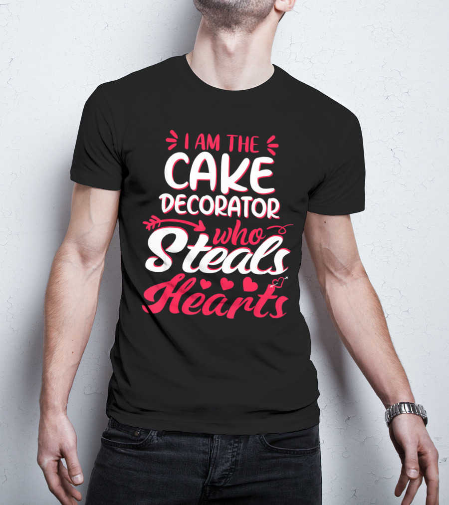 I Am The Cake Decorator Who Steals Hearts T-Shirt