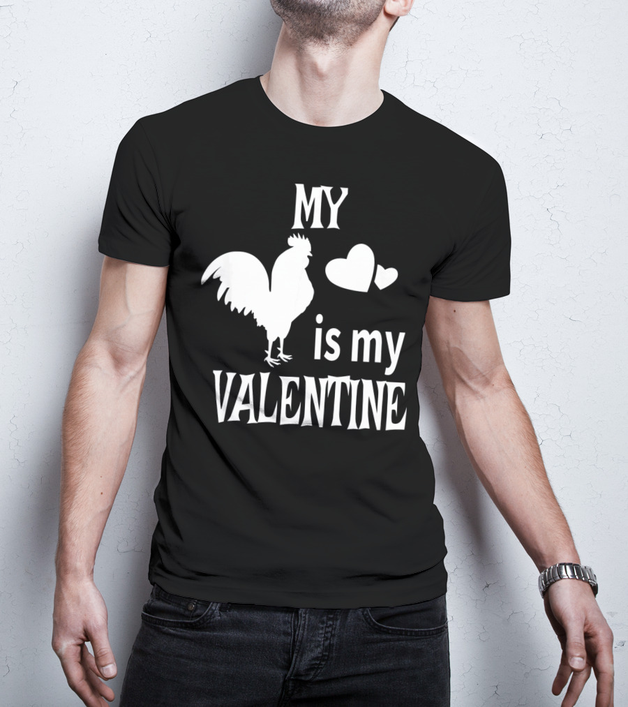 My Chicken Is My Valentine T-Shirt