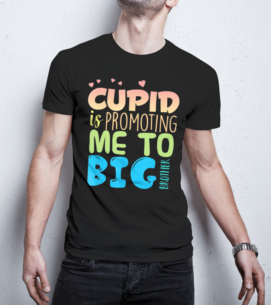 Cupid Is Promoting ME To Big Brother T-Shirt