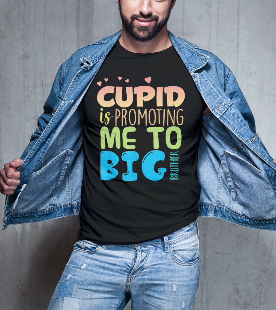 Cupid Is Promoting ME To Big Brother T-Shirt
