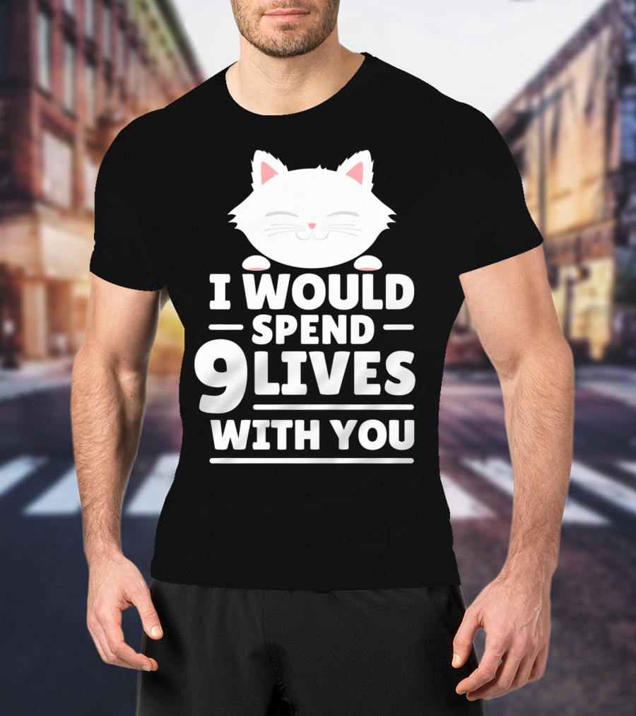 I Would Spend 9 Lives With You Cute Cat Novelty Valentines Day T-Shirt