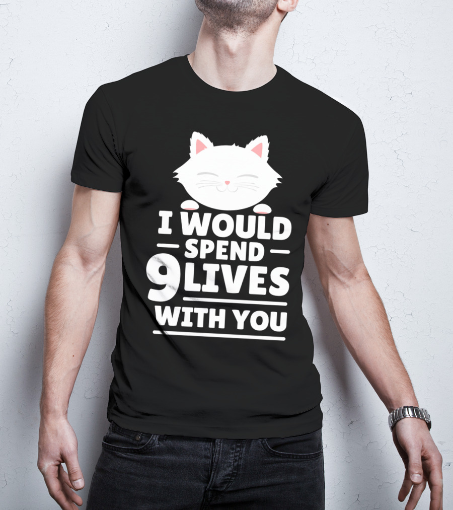 I Would Spend 9 Lives With You Cute Cat Novelty Valentines Day T-Shirt