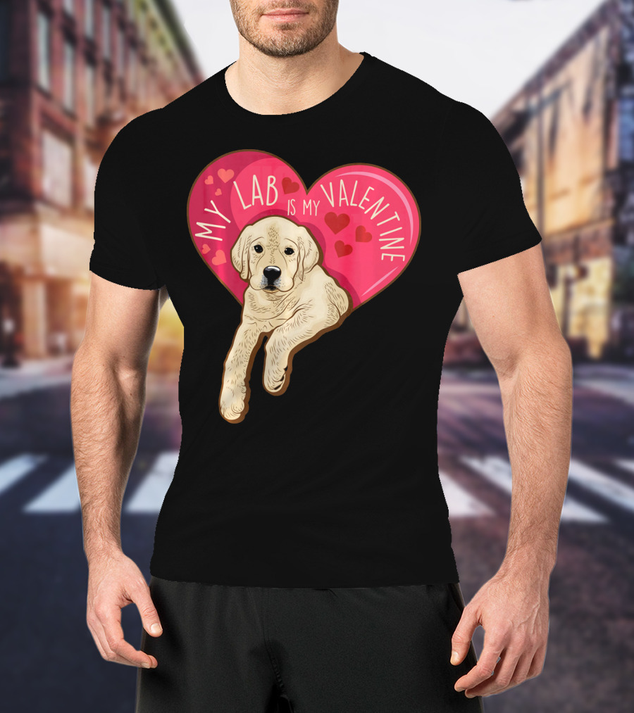 My Lab Is My Valentine Cute Labrador Valentines Day T-Shirt